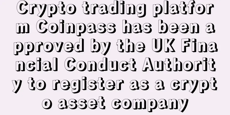 Crypto trading platform Coinpass has been approved by the UK Financial Conduct Authority to register as a crypto asset company