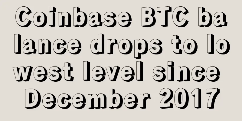Coinbase BTC balance drops to lowest level since December 2017