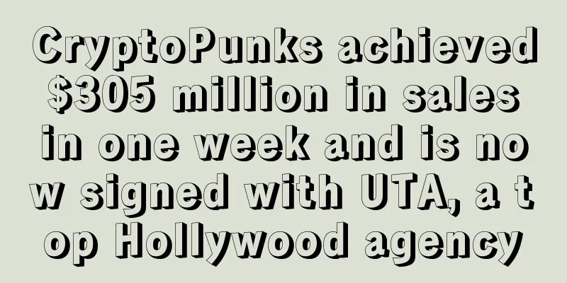 CryptoPunks achieved $305 million in sales in one week and is now signed with UTA, a top Hollywood agency