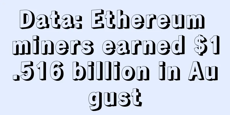 Data: Ethereum miners earned $1.516 billion in August