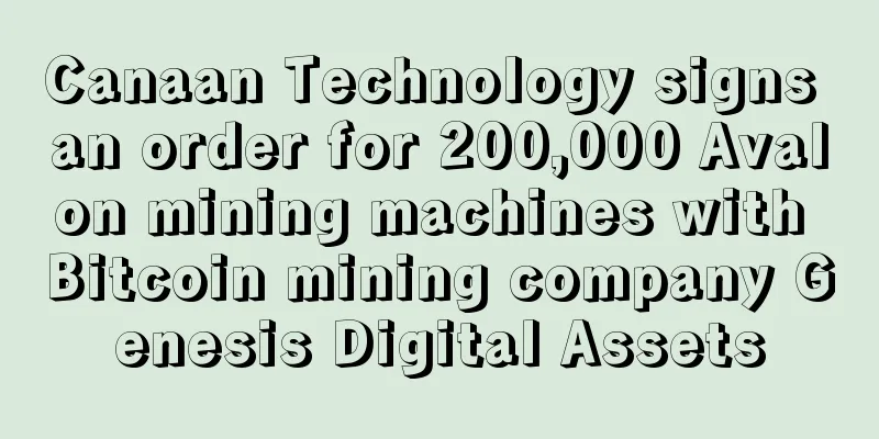 Canaan Technology signs an order for 200,000 Avalon mining machines with Bitcoin mining company Genesis Digital Assets