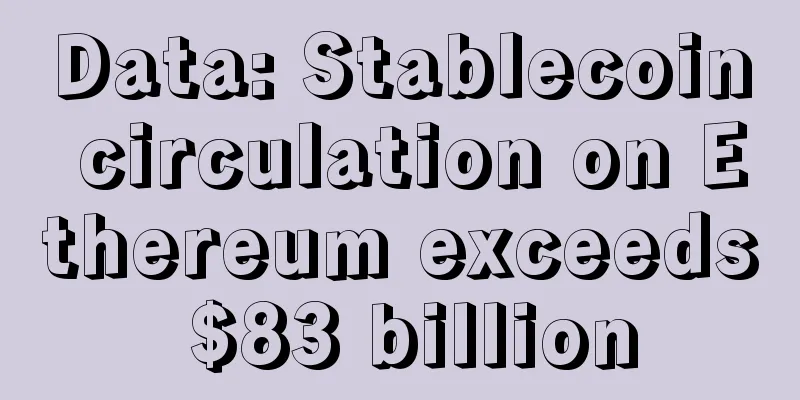 Data: Stablecoin circulation on Ethereum exceeds $83 billion