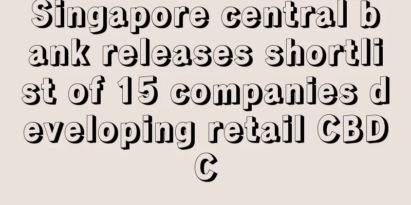Singapore central bank releases shortlist of 15 companies developing retail CBDC