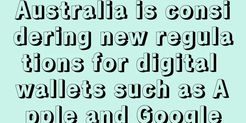 Australia is considering new regulations for digital wallets such as Apple and Google