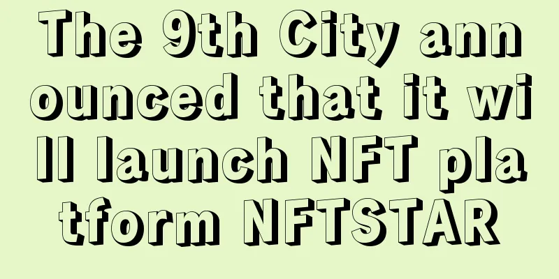 The 9th City announced that it will launch NFT platform NFTSTAR