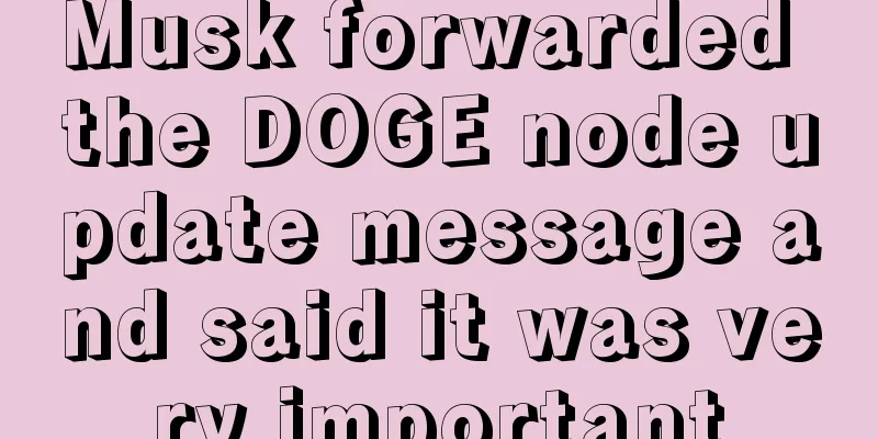 Musk forwarded the DOGE node update message and said it was very important
