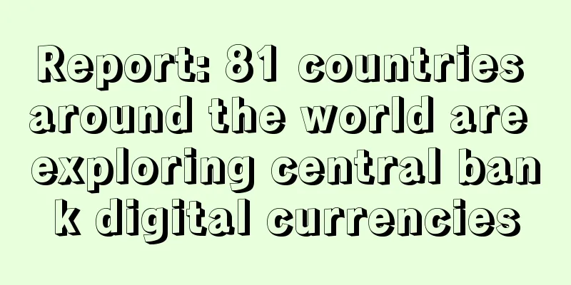 Report: 81 countries around the world are exploring central bank digital currencies