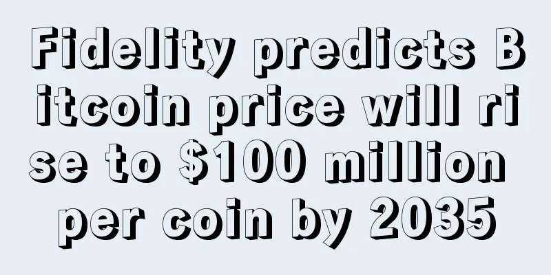 Fidelity predicts Bitcoin price will rise to $100 million per coin by 2035