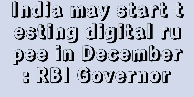 India may start testing digital rupee in December: RBI Governor