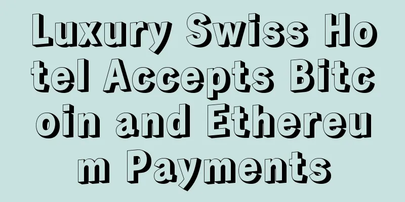 Luxury Swiss Hotel Accepts Bitcoin and Ethereum Payments