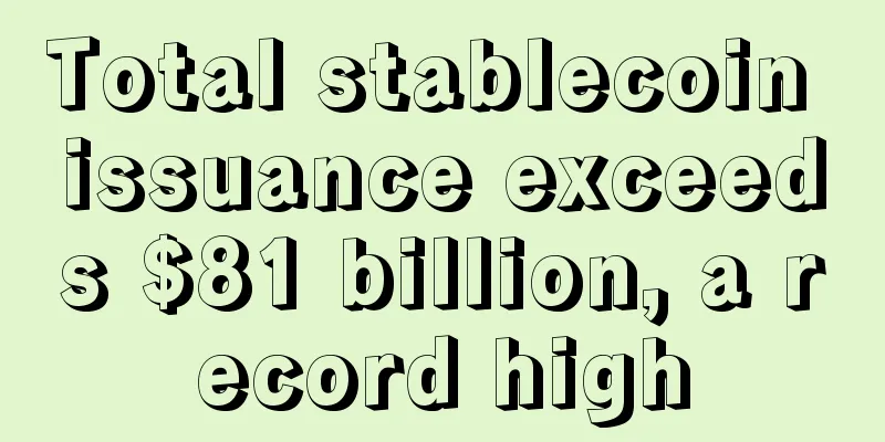 Total stablecoin issuance exceeds $81 billion, a record high