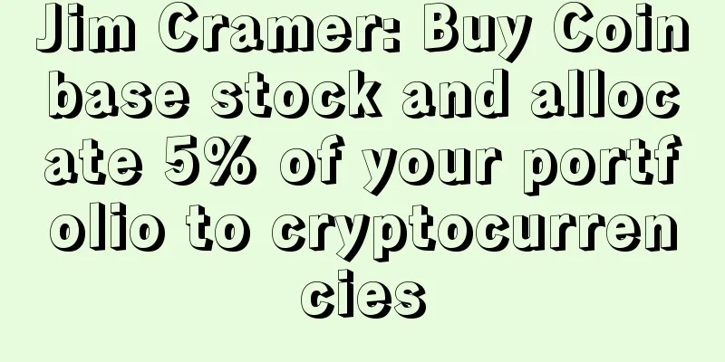 Jim Cramer: Buy Coinbase stock and allocate 5% of your portfolio to cryptocurrencies