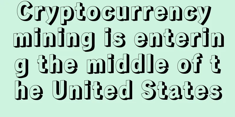 Cryptocurrency mining is entering the middle of the United States