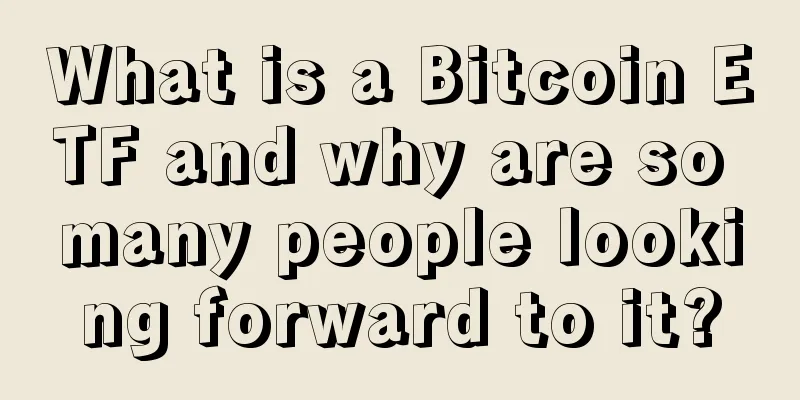 What is a Bitcoin ETF and why are so many people looking forward to it?
