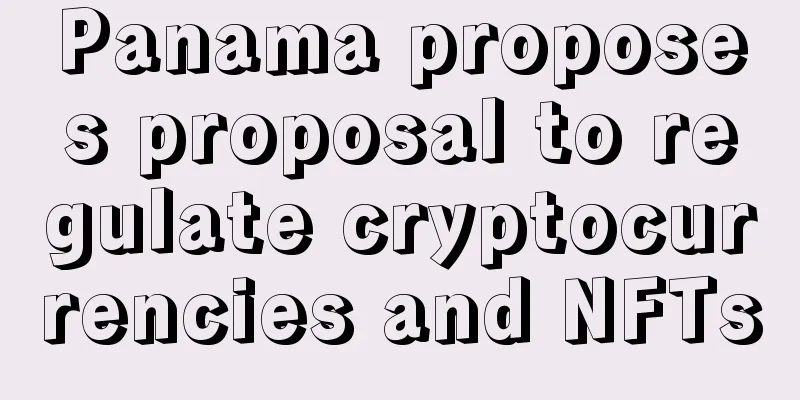 Panama proposes proposal to regulate cryptocurrencies and NFTs