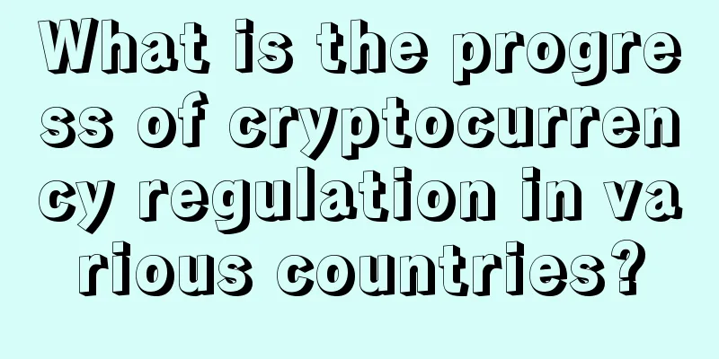 What is the progress of cryptocurrency regulation in various countries?