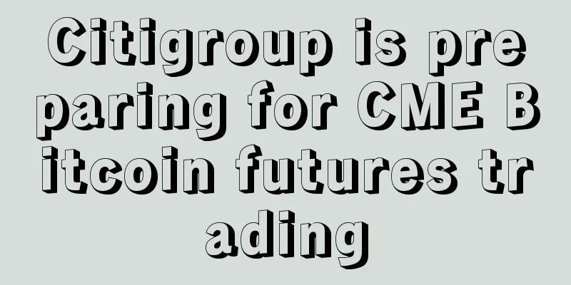Citigroup is preparing for CME Bitcoin futures trading