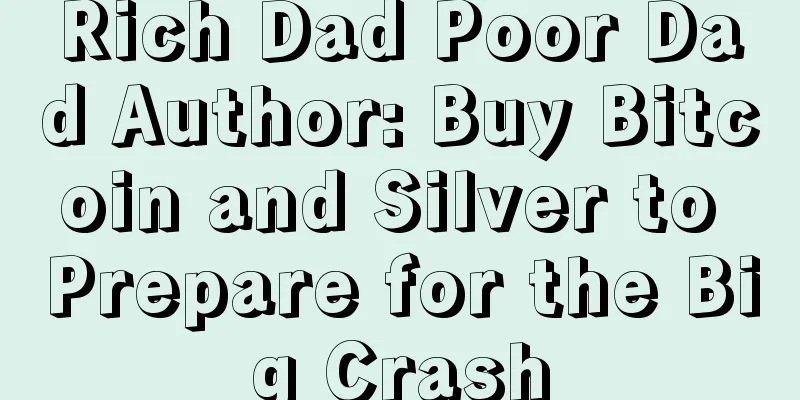 Rich Dad Poor Dad Author: Buy Bitcoin and Silver to Prepare for the Big Crash
