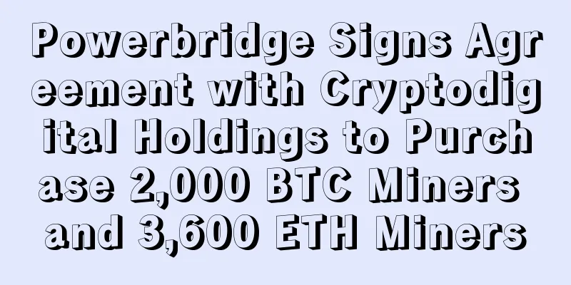 Powerbridge Signs Agreement with Cryptodigital Holdings to Purchase 2,000 BTC Miners and 3,600 ETH Miners