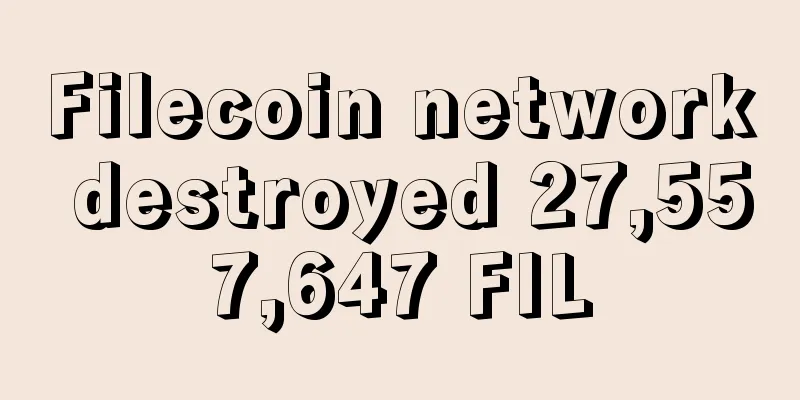 Filecoin network destroyed 27,557,647 FIL