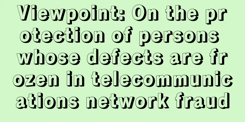 Viewpoint: On the protection of persons whose defects are frozen in telecommunications network fraud