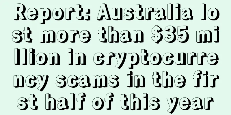 Report: Australia lost more than $35 million in cryptocurrency scams in the first half of this year