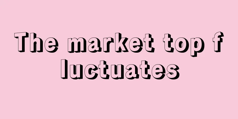 The market top fluctuates
