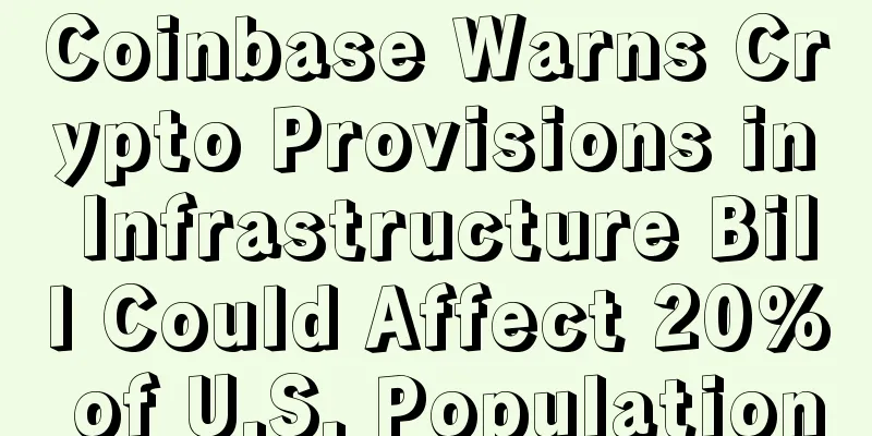 Coinbase Warns Crypto Provisions in Infrastructure Bill Could Affect 20% of U.S. Population