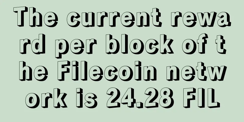The current reward per block of the Filecoin network is 24.28 FIL