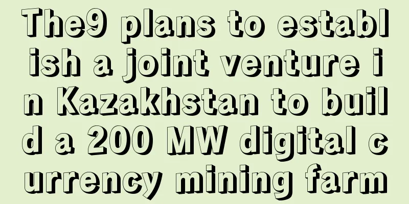 The9 plans to establish a joint venture in Kazakhstan to build a 200 MW digital currency mining farm