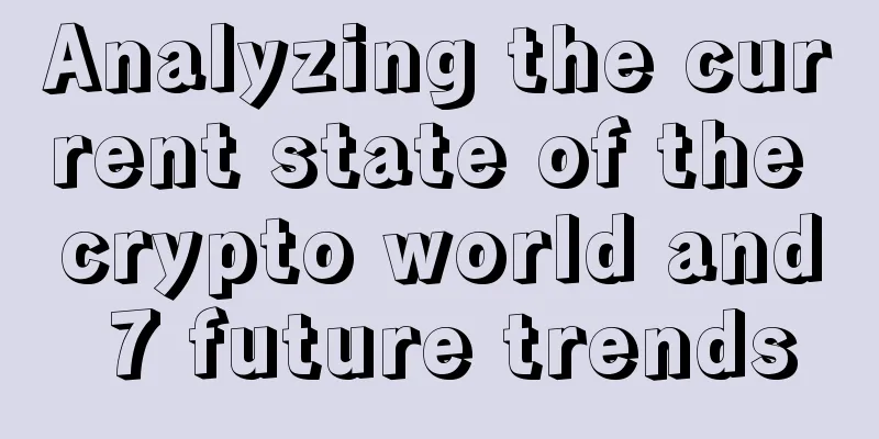 Analyzing the current state of the crypto world and 7 future trends