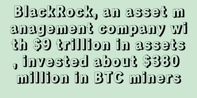 BlackRock, an asset management company with $9 trillion in assets, invested about $380 million in BTC miners