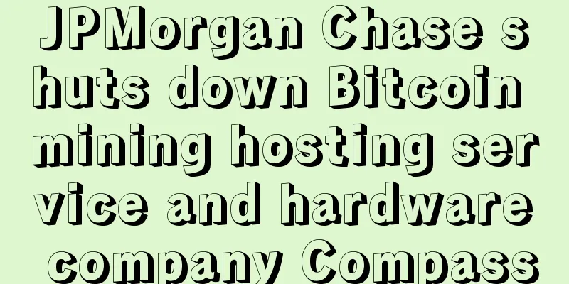 JPMorgan Chase shuts down Bitcoin mining hosting service and hardware company Compass