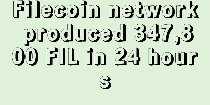 Filecoin network produced 347,800 FIL in 24 hours