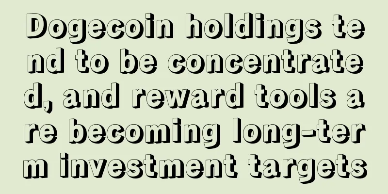 Dogecoin holdings tend to be concentrated, and reward tools are becoming long-term investment targets