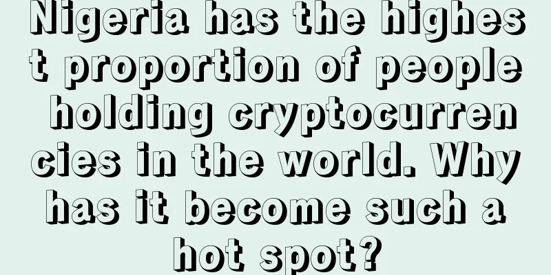 Nigeria has the highest proportion of people holding cryptocurrencies in the world. Why has it become such a hot spot?