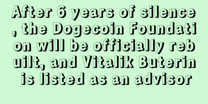 After 6 years of silence, the Dogecoin Foundation will be officially rebuilt, and Vitalik Buterin is listed as an advisor