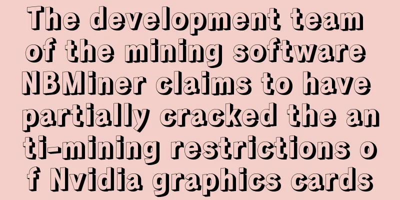 The development team of the mining software NBMiner claims to have partially cracked the anti-mining restrictions of Nvidia graphics cards