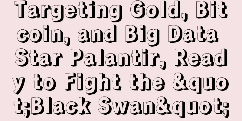 Targeting Gold, Bitcoin, and Big Data Star Palantir, Ready to Fight the "Black Swan"