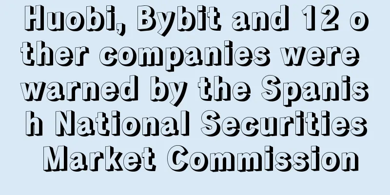 Huobi, Bybit and 12 other companies were warned by the Spanish National Securities Market Commission