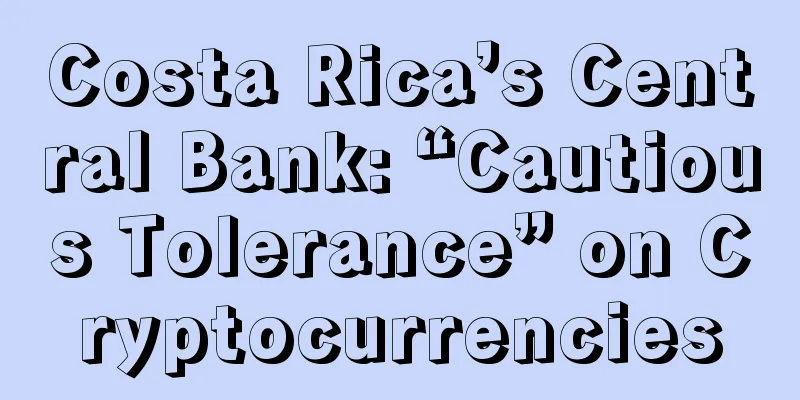 Costa Rica’s Central Bank: “Cautious Tolerance” on Cryptocurrencies