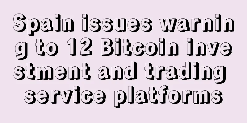 Spain issues warning to 12 Bitcoin investment and trading service platforms