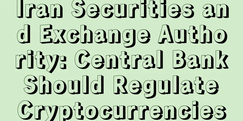 Iran Securities and Exchange Authority: Central Bank Should Regulate Cryptocurrencies