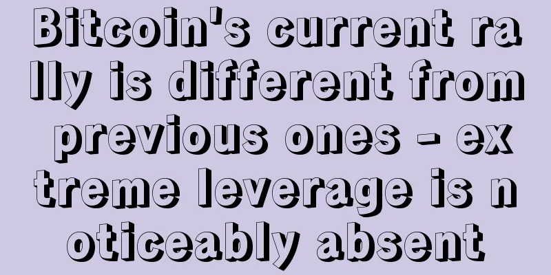 Bitcoin's current rally is different from previous ones - extreme leverage is noticeably absent