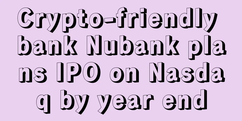 Crypto-friendly bank Nubank plans IPO on Nasdaq by year end