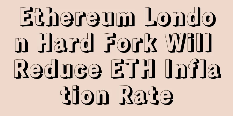 Ethereum London Hard Fork Will Reduce ETH Inflation Rate