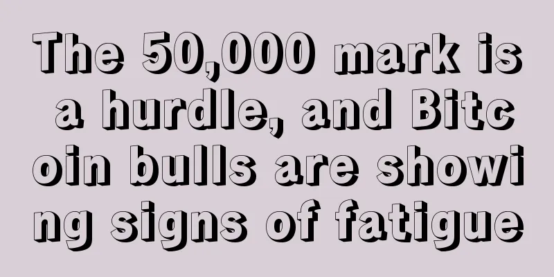 The 50,000 mark is a hurdle, and Bitcoin bulls are showing signs of fatigue