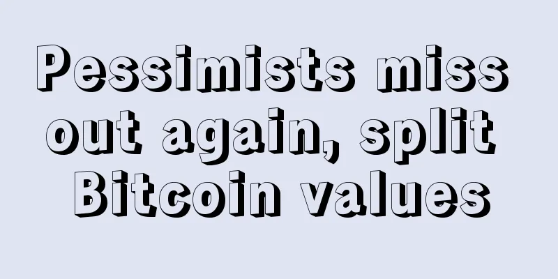 Pessimists miss out again, split Bitcoin values