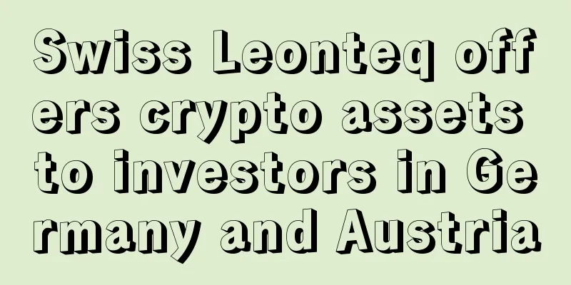 Swiss Leonteq offers crypto assets to investors in Germany and Austria