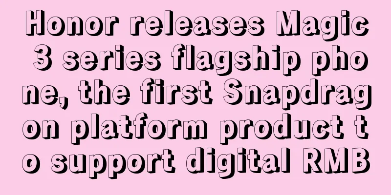 Honor releases Magic 3 series flagship phone, the first Snapdragon platform product to support digital RMB